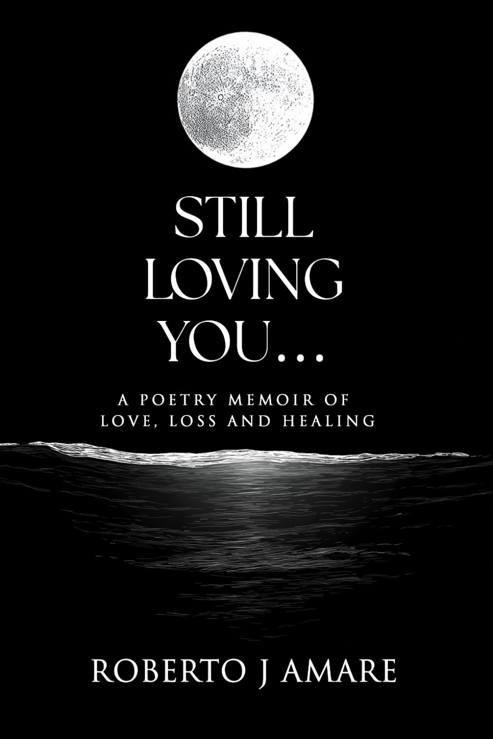 STILL LOVING YOU…: A Poetry Memoir of Love, Loss and Healing