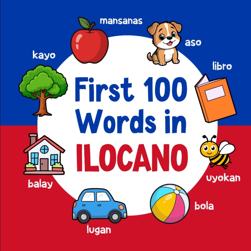 First 100 Words in Ilocano: Bilingual English Ilocano Picture Book for Kids with Pronunciations, Language Learning Flashcards, Dictionary for Babies, Toddlers, and Children: 8 (Learn Ilocano)