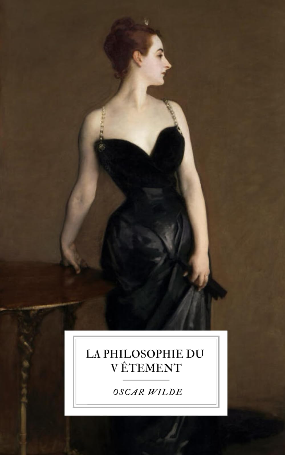 La Philosophie du Vêtement: L’essai intégral de 1885 d’Oscar Wilde sur la mode, l’art et la réforme vestimentaire.