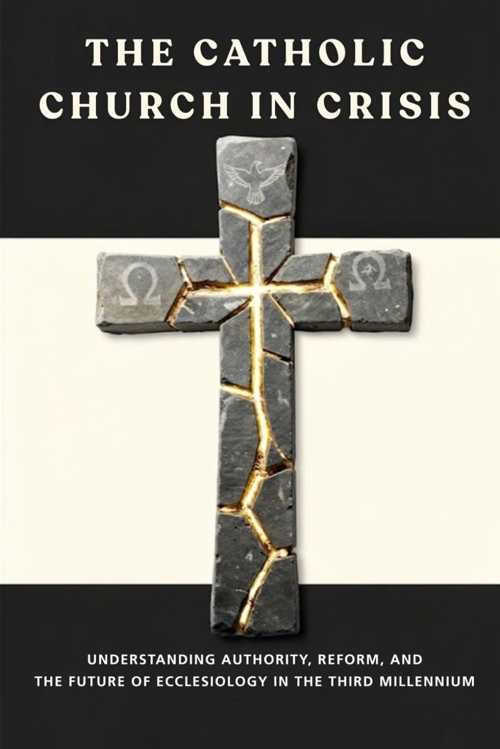 The Catholic Church in Crisis: Understanding Authority, Reform, and the Future of Ecclesiology in the Third Millennium (Catholic Ecclesiology Series)