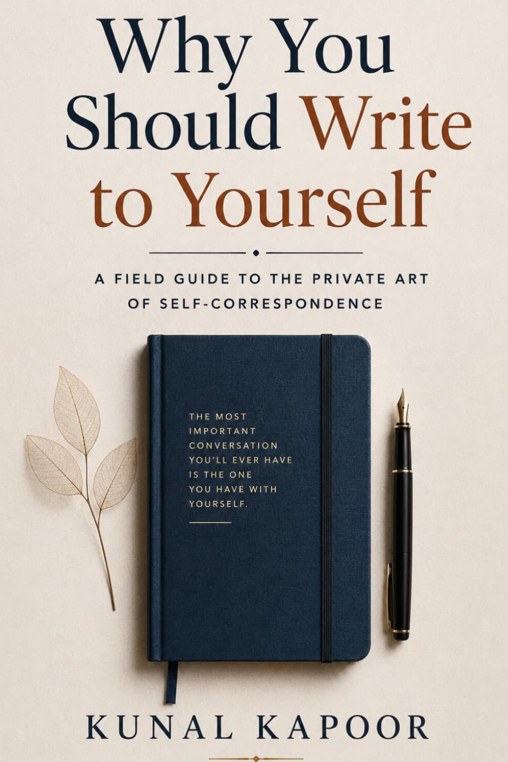 Why You Should Write to Yourself: A Field Guide to the Private Art of Self-Correspondence
