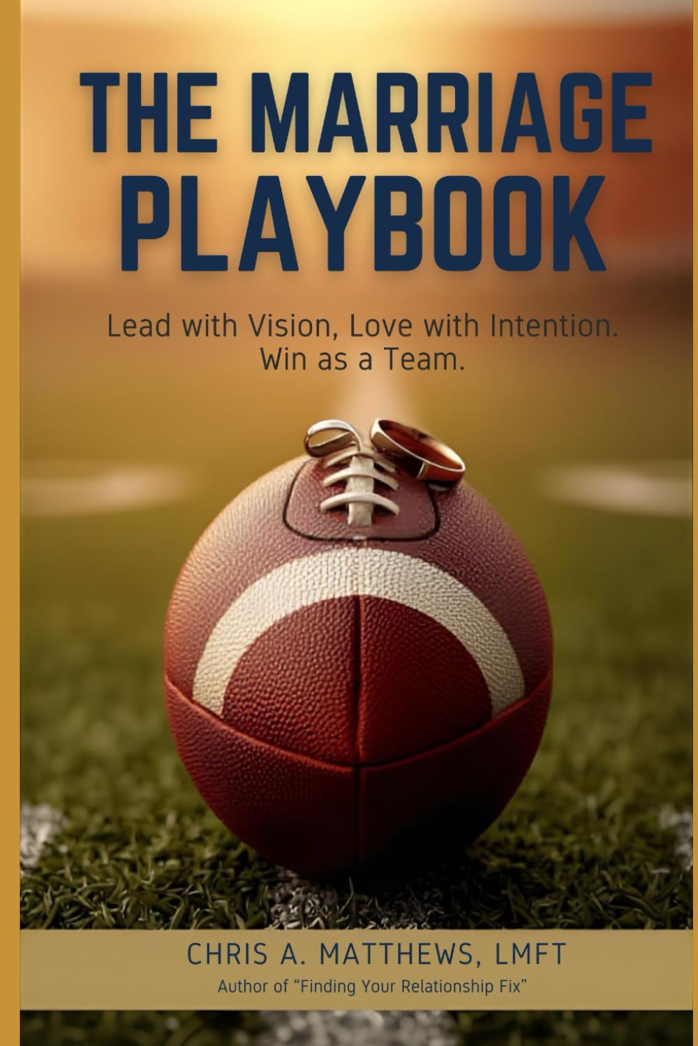 The Marriage Playbook: An American Football Guide for Husbands: Lead with Vision. Love with Intention. Win as a Team