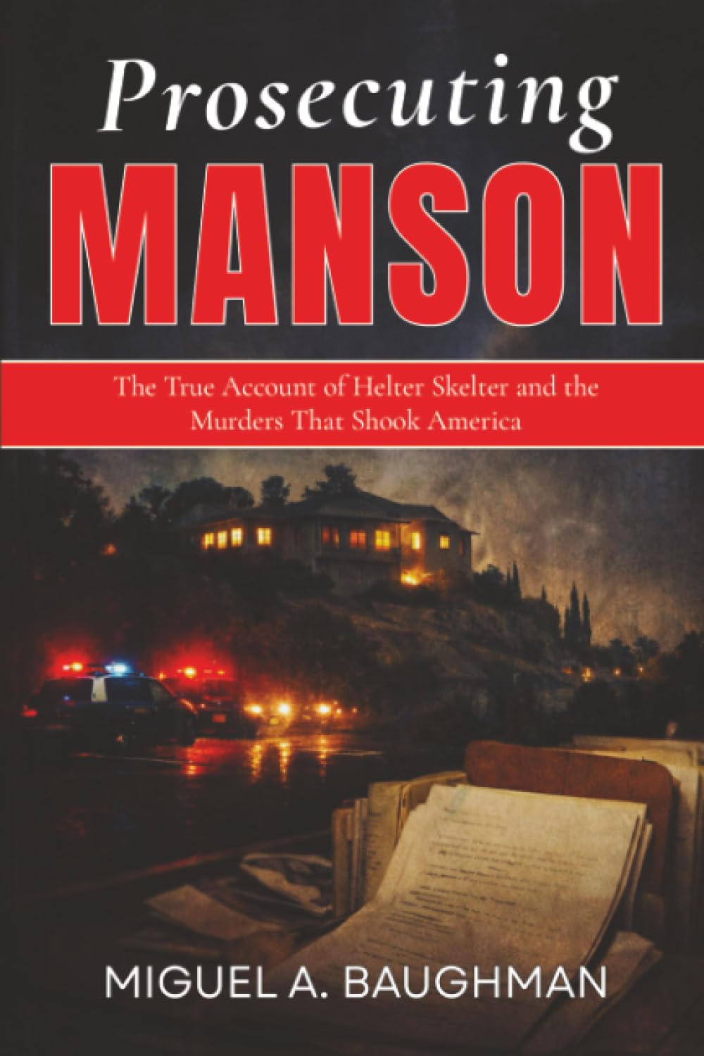 Prosecuting Manson: The True Account of Helter Skelter and the Murders That Shook America (True Crime Case File Histories)