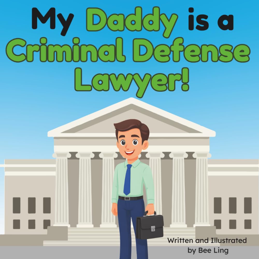 My Daddy is a Criminal Defense Lawyer!: An Educational Rhyming Picture Book About Defense Attorneys and Careers in Law (The Beeling Hive: Law (Careers for Kids Ages 2-6))