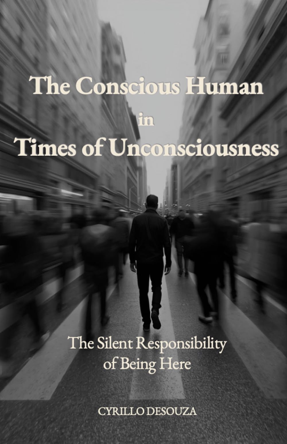 The Conscious Human in Times of Unconsciousness: The Silent Responsibility of Being Here
