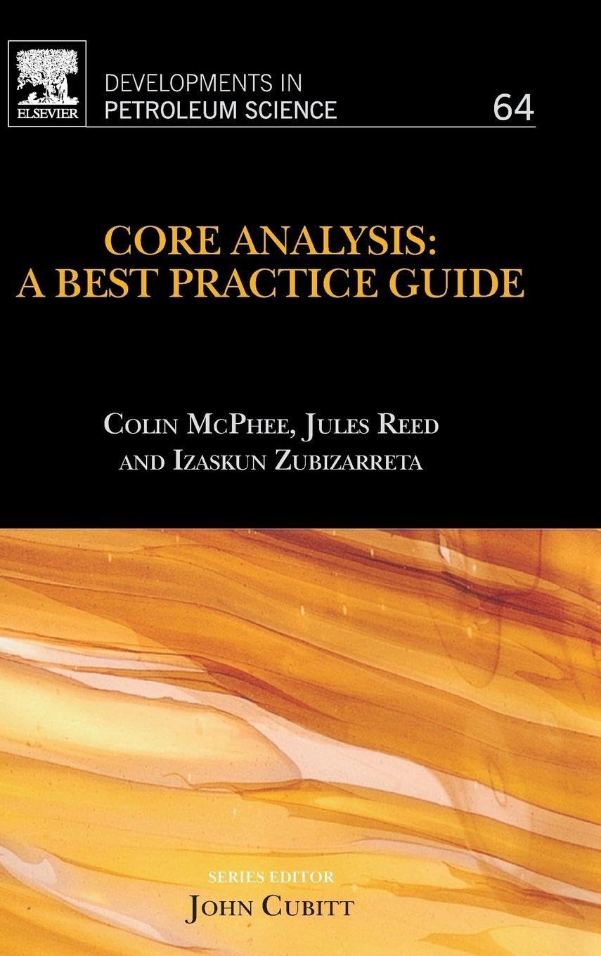 Core Analysis: A Best Practice Guide (Developments in Petroleum Science): Volume 64