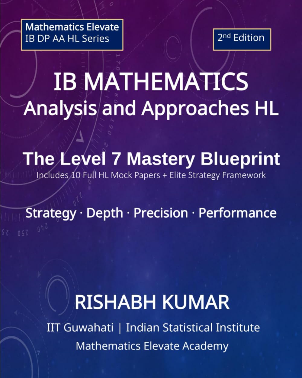IB Mathematics: Analysis and Approaches HL: The Level 7 Mastery Blueprint: Strategy • Depth • Precision • Performance (Mathematics Elevate Series: IB Mathematics AA HL)
