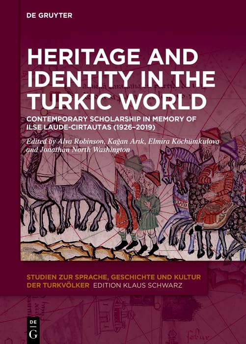 Heritage and Identity in the Turkic World: Contemporary Scholarship in Memory of Ilse Laude-Cirtautas (1926–2019) (Studien zur Sprache, Geschichte und Kultur der Turkvölker Book 33)