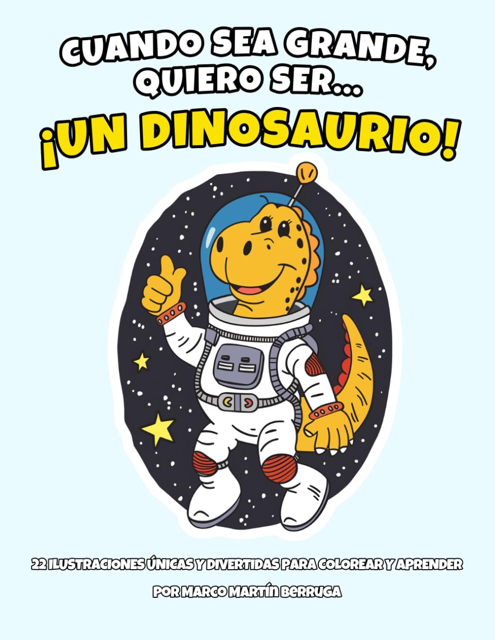 CUANDO SEA GRANDE, QUIERO SER... ¡UN DINOSAURIO!: Libro para colorear para niños de 3 a 8 años: Aprende los oficios y trabajos con divertidos dibujos de dinosaurios fáciles de pintar.