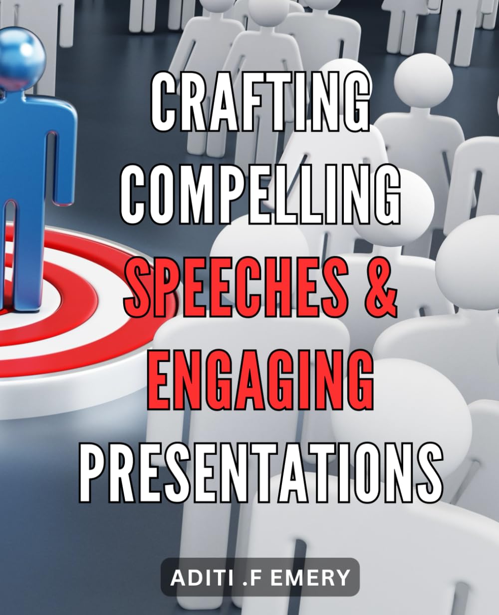 Crafting Compelling Speeches & Engaging Presentations: Master the Art of Persuasive Communication for Captivating Audiences and Influential Presentations