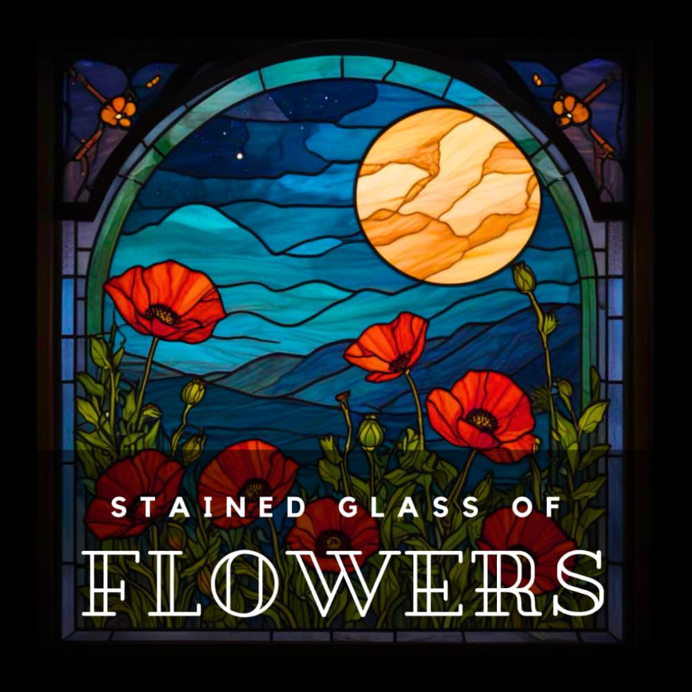 STAINED GLASS OF FLOWERS: Adult Coloring Book With 50 Inspiring Flower Patterns | The Perfect Way To Relax And Practice Mindfulness | A Gift For ... Botany Lovers. (Stained Glass Coloring Books)