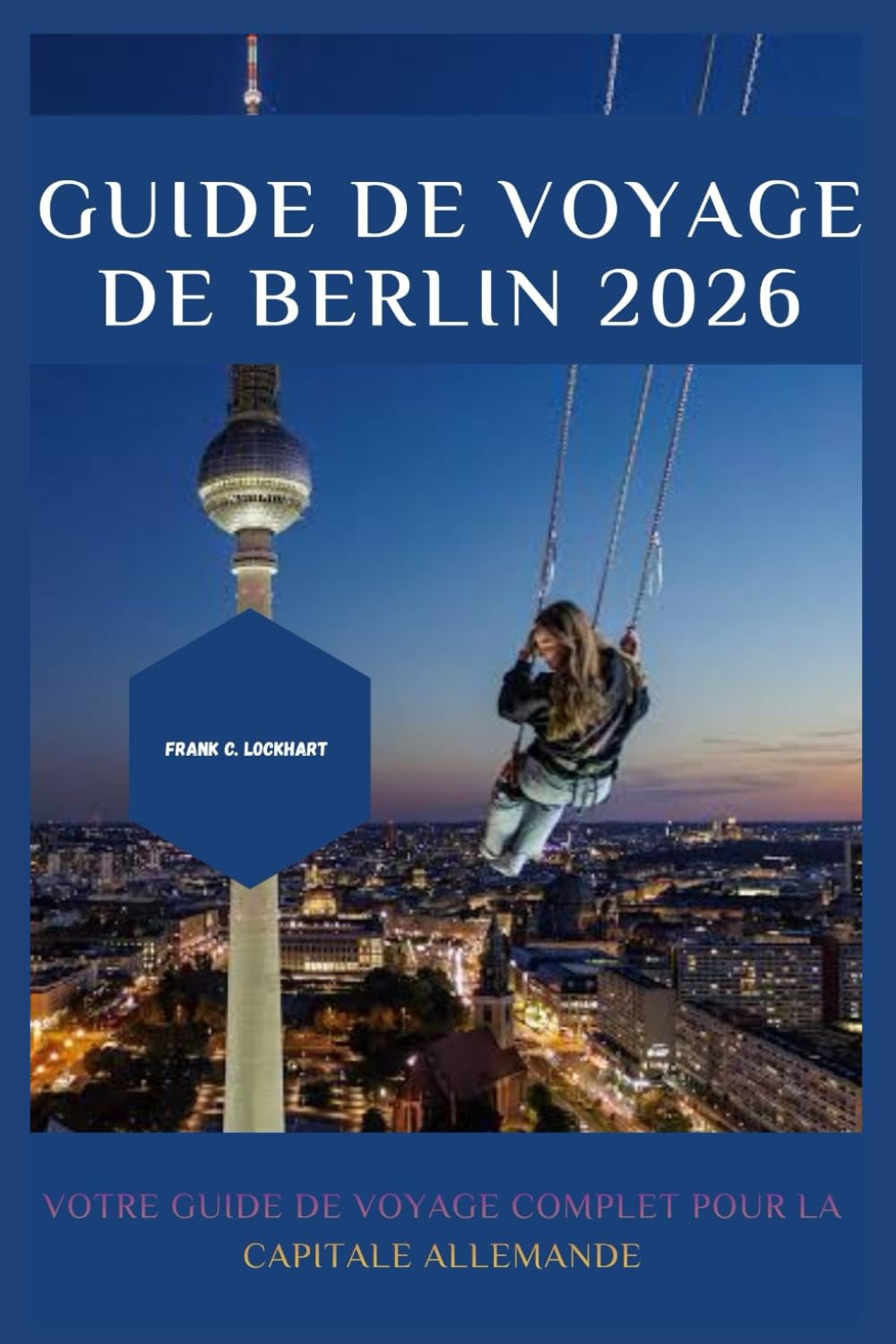 GUIDE DE VOYAGE DE BERLIN 2026: Votre guide de voyage complet pour la capitale allemande