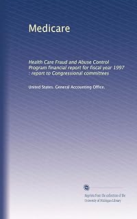 Medicare: Health Care Fraud and Abuse Control Program financial report for fiscal year 1997 : report to Congressional committees