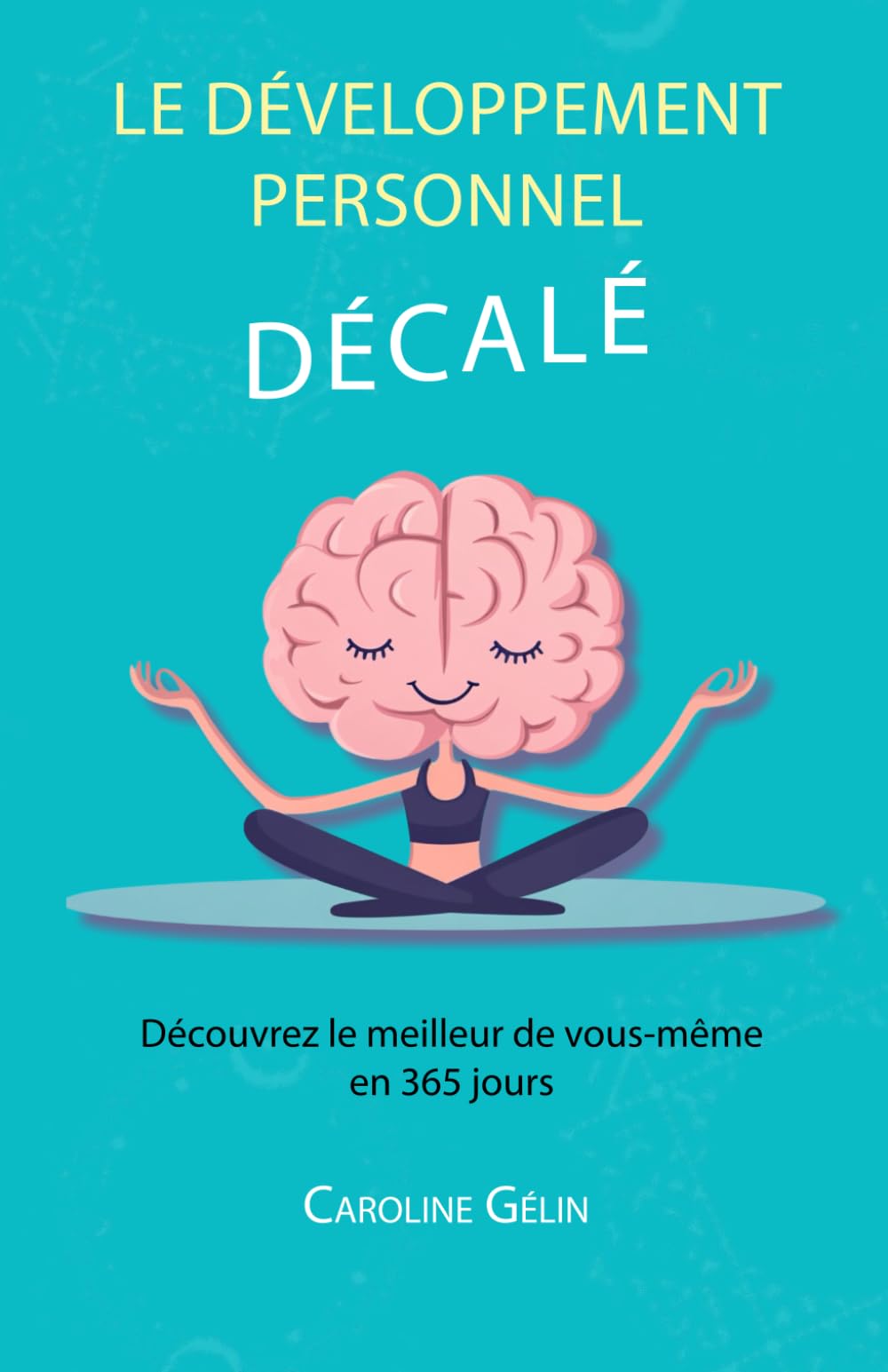 Le développement personnel décalé: Découvrez le meilleur de vous-même en 365 jours