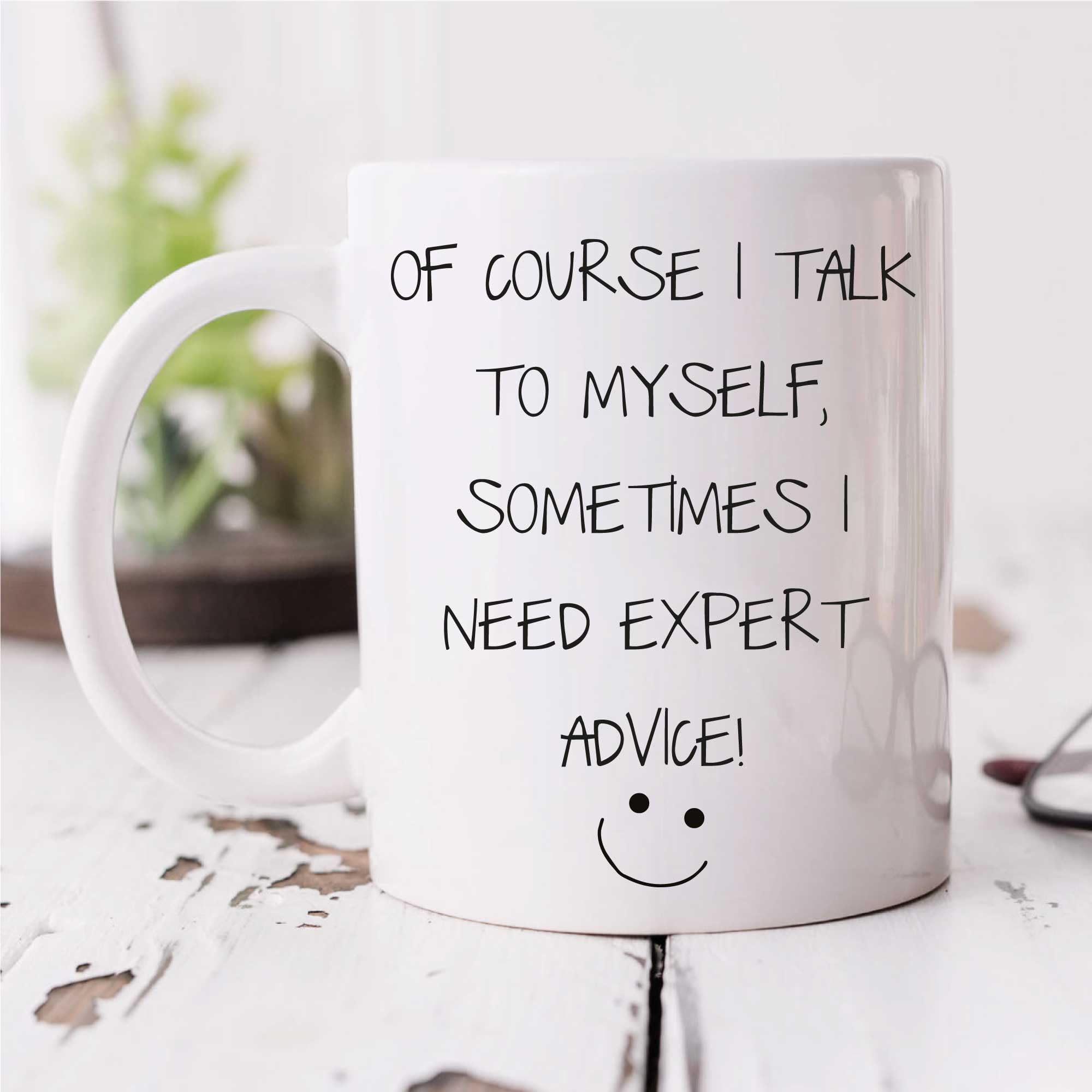 60 Second Makeover Limited Sarcasm Mug of Course I Talk to Myself, Sometimes I Need Expert Advice Friend Gift