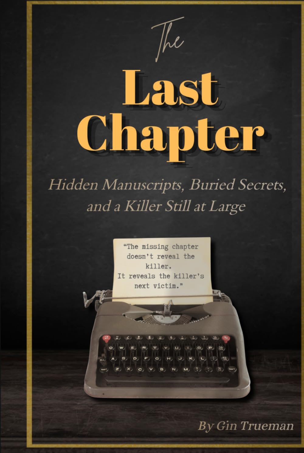 The Last Chapter: Hidden Manuscripts, Buried Secrets, and a Killer Still at Large