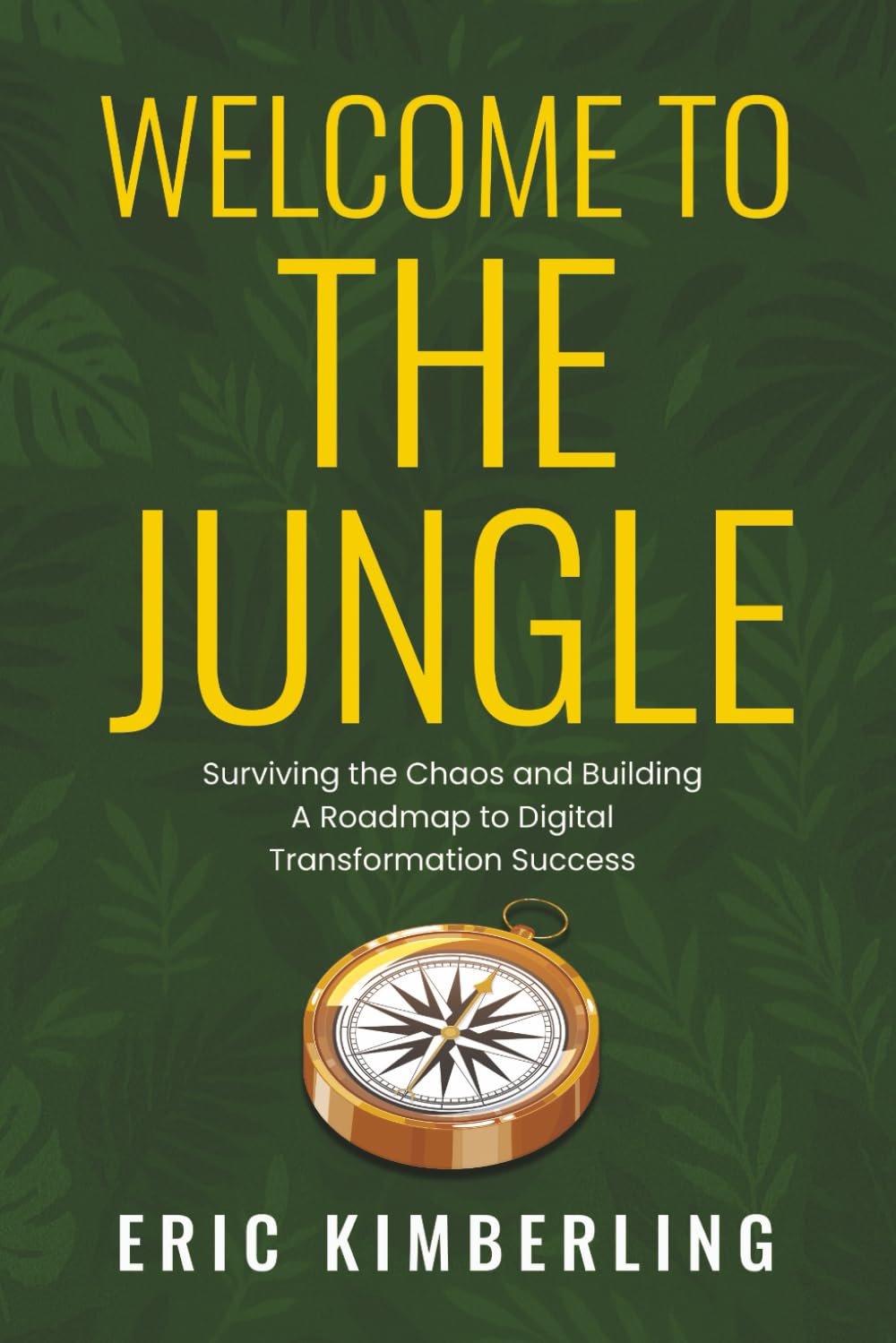 Welcome to the Jungle: Surviving the Chaos and Building a Roadmap to Digital Transformation Success