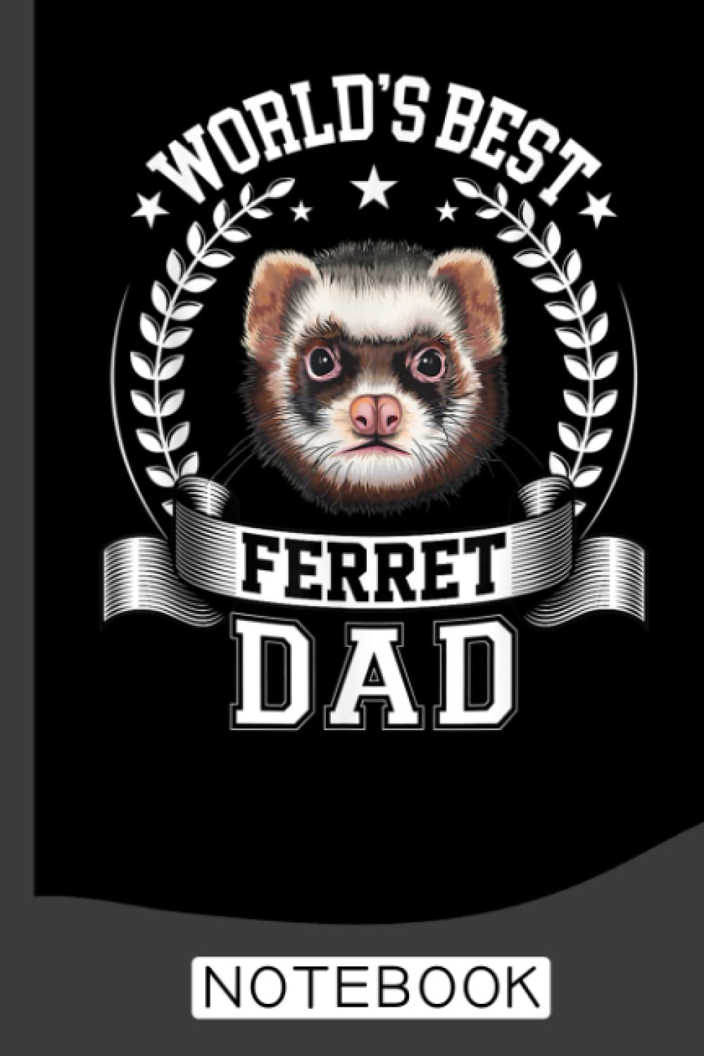 World's Best Ferret Dad Notebook: Perfect Ferret Journal for Memories And Notes , Ferret Notebook ( 120 Pages, 6x9 )