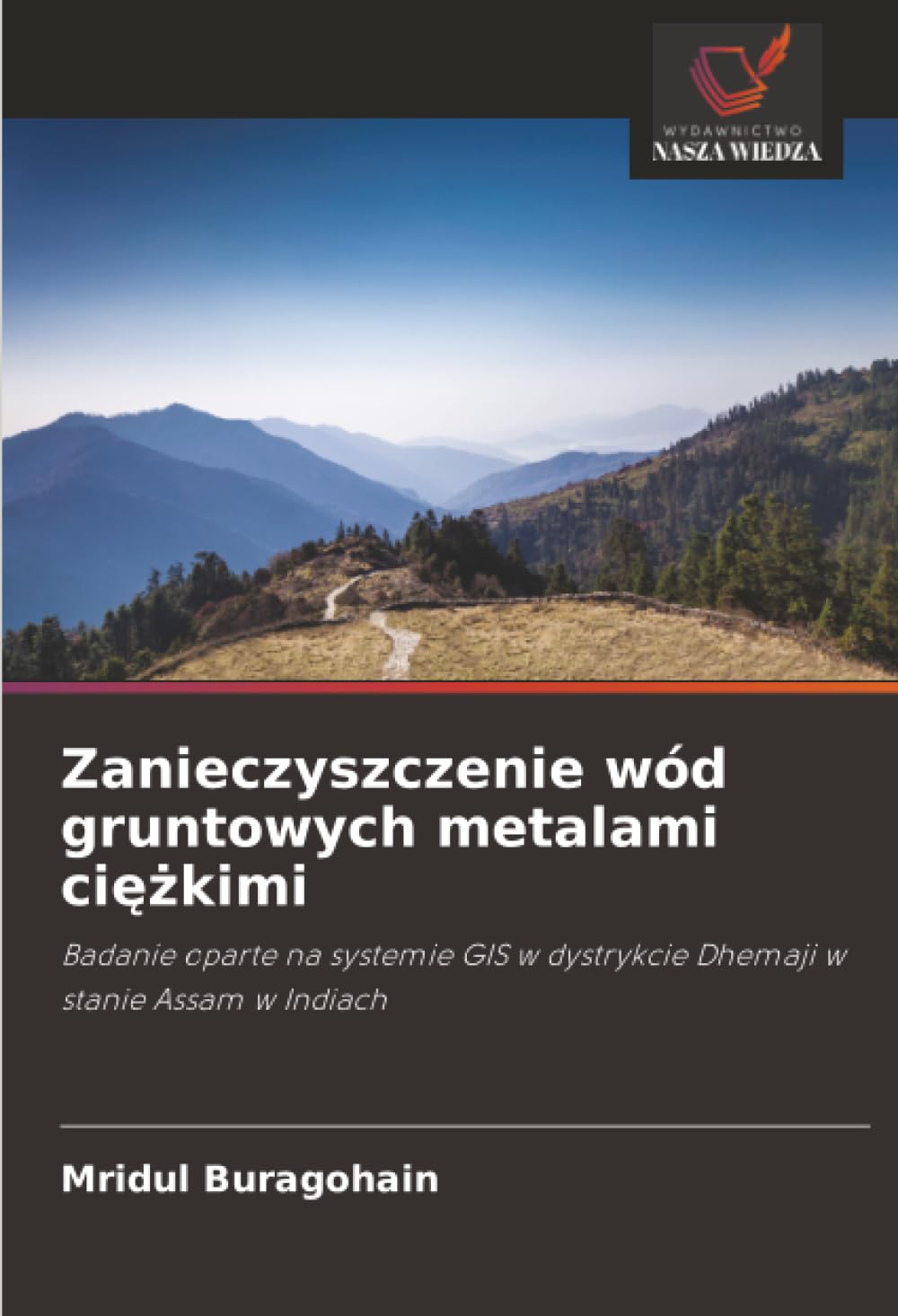 Zanieczyszczenie wód gruntowych metalami ci¿¿kimi: Badanie oparte na systemie GIS w dystrykcie Dhemaji w stanie Assam w Indiach