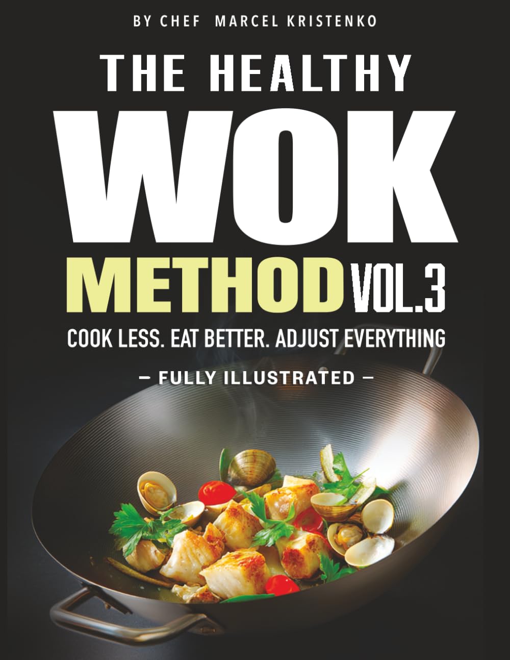 THE HEALTHY WOK METHOD. VOL 3: Healthy Wok Recipes and Quick Stir Fry Meals for Easy Weeknight Dinners, 15-Minute Cooking, and Smart Balanced Eating (The Wok Method Series)