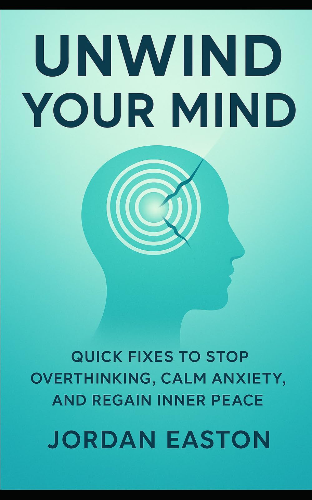 Unwind Your Mind: Quick Fixes to Stop Overthinking, Calm Anxiety, and Regain Inner Peace (The Instant Peace Collection: Quick Fixes for Anxiety and Overthinking)