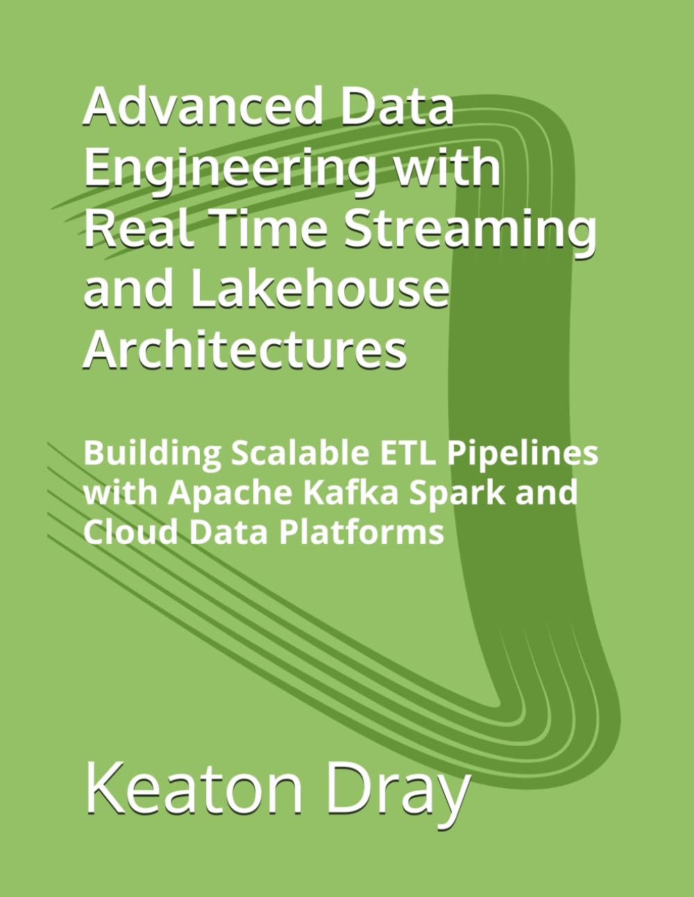 Advanced Data Engineering with Real Time Streaming and Lakehouse Architectures: Building Scalable ETL Pipelines with Apache Kafka Spark and Cloud Data Platforms