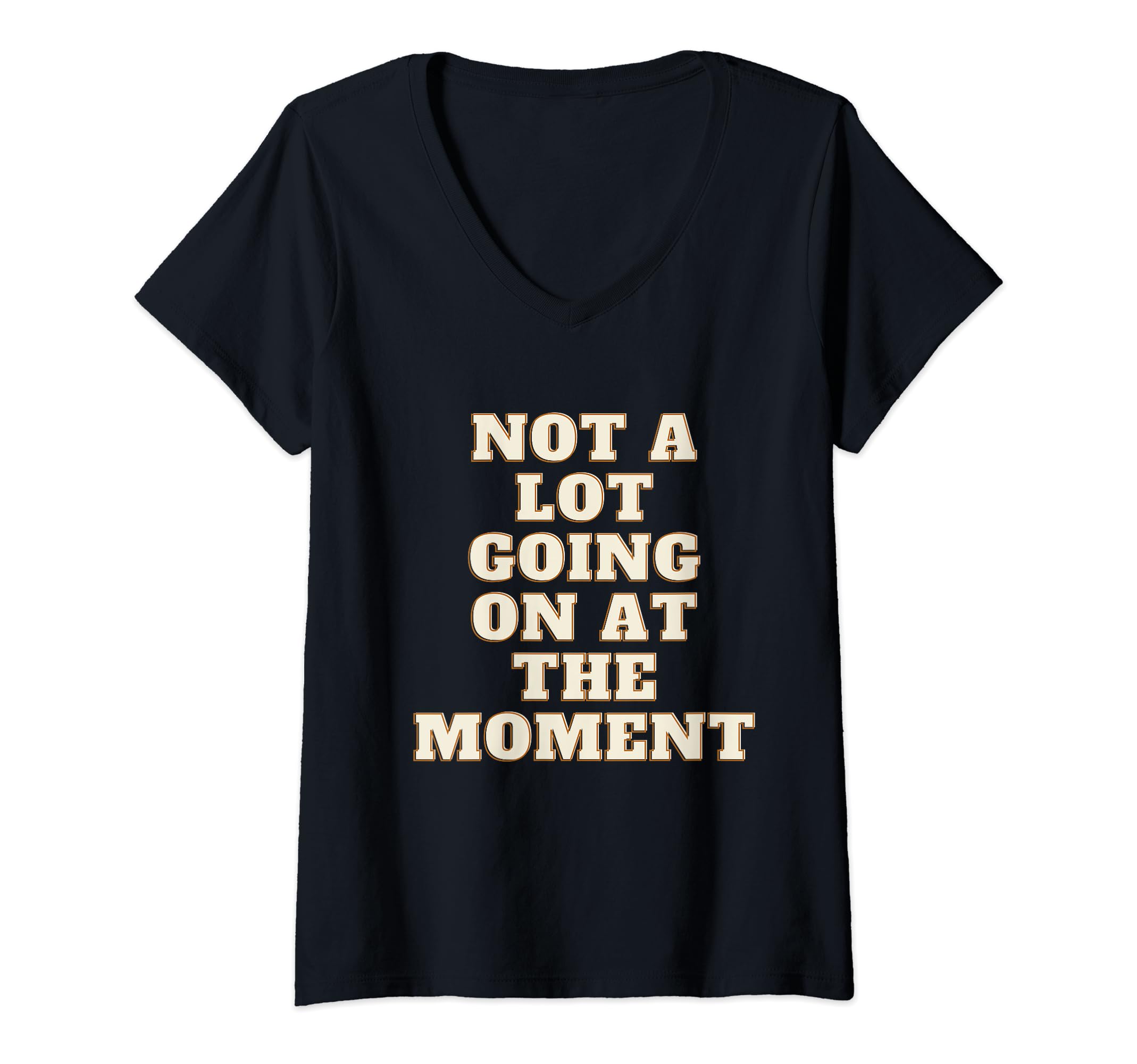 not alot going on at the momentlot, moment, t-shirt, shirts, store, funny, sarcastic, quote V-Neck T-Shirt