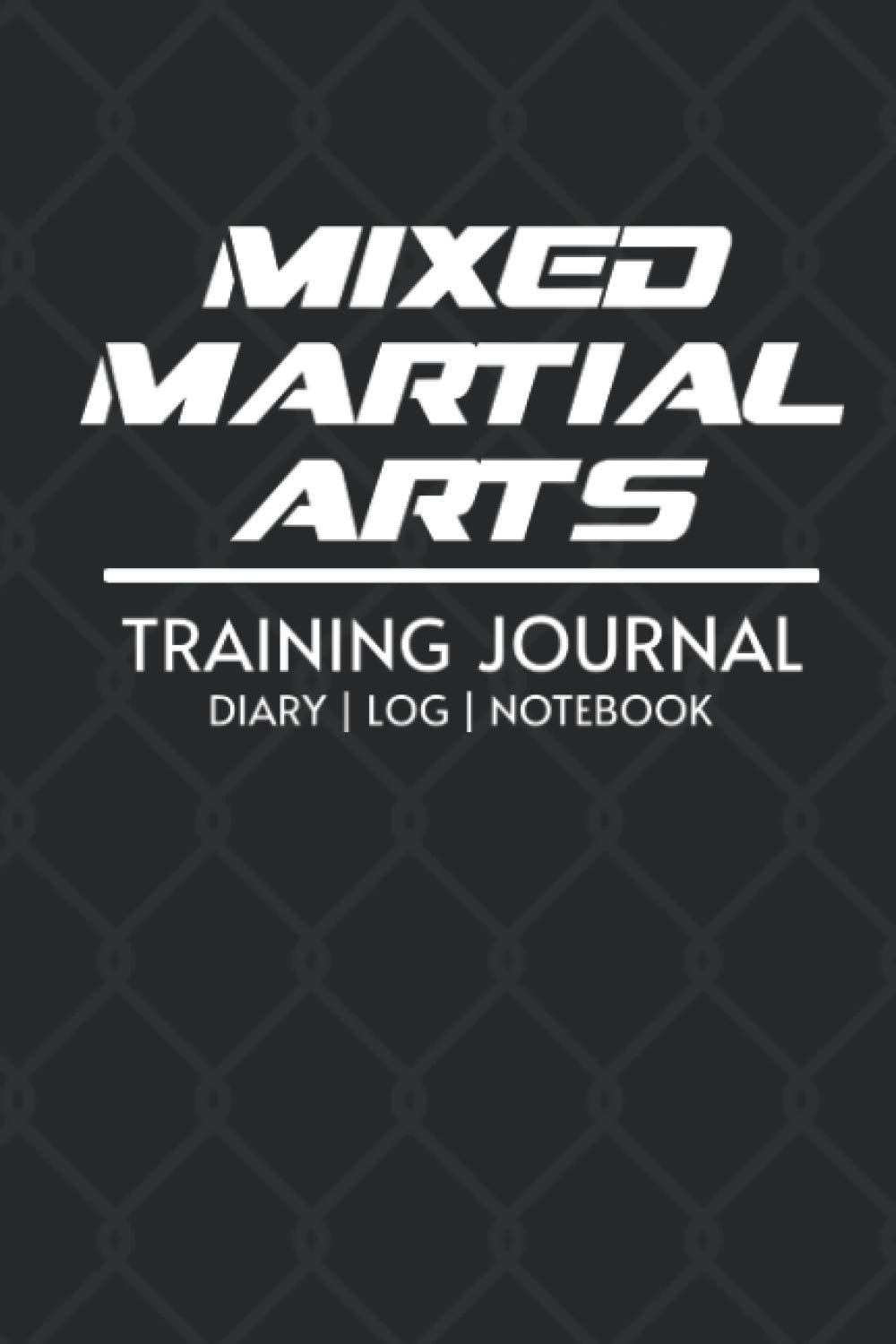 Mixed Martial Arts Training Journal (MMA): MMA, Striking, Grappling, Wrestling, Sparring, Diary, Knowledge (Black): Take your Mixed Martial Arts (MMA) game to the next level.