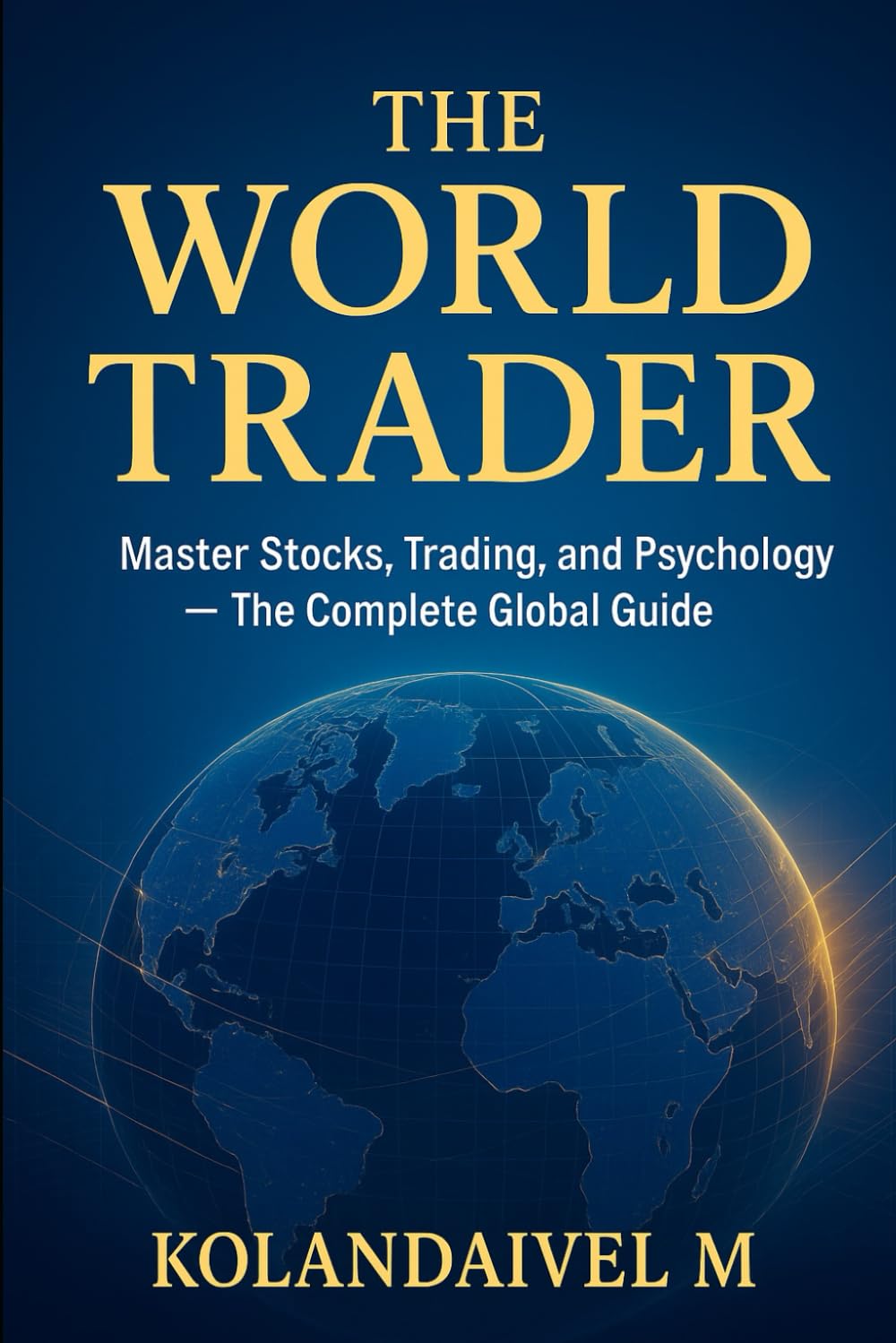 The World Trader: Master Stocks, Trading, and Psychology — The Complete Global Guide (The Smart Trading Series)