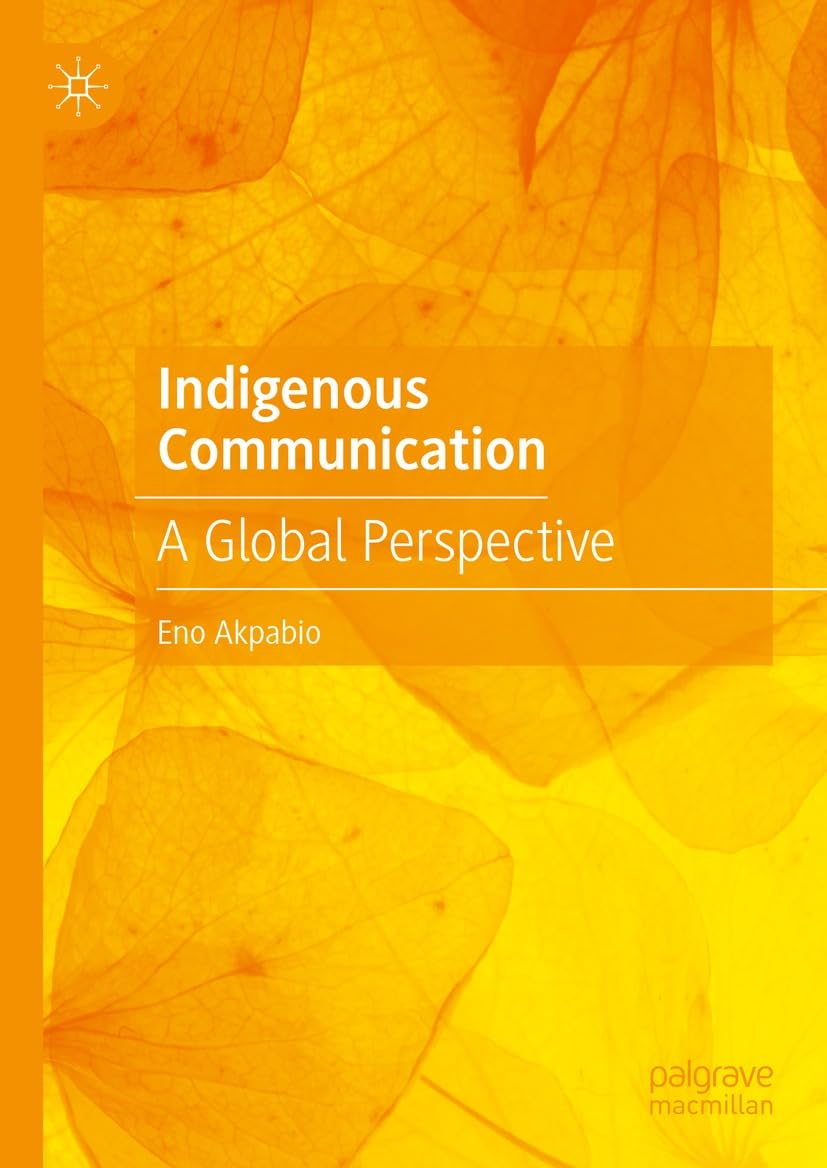 Indigenous Communication: A Global Perspective eBook : Akpabio, Eno ...