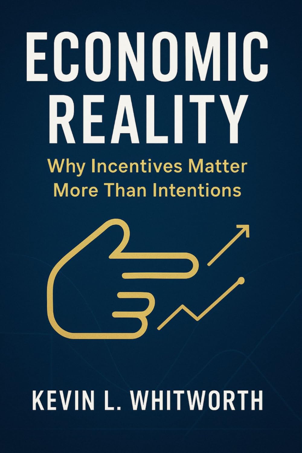Economic Reality: Why Incentives Matter More Than Intentions