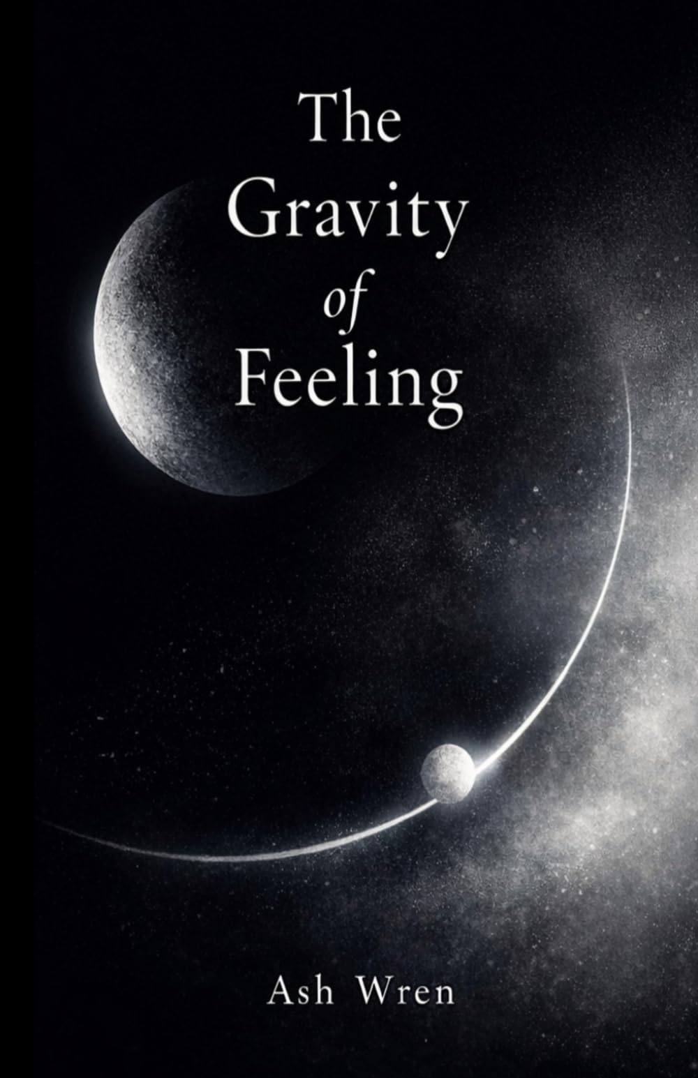 The Gravity of Feeling: A Poetry Collection