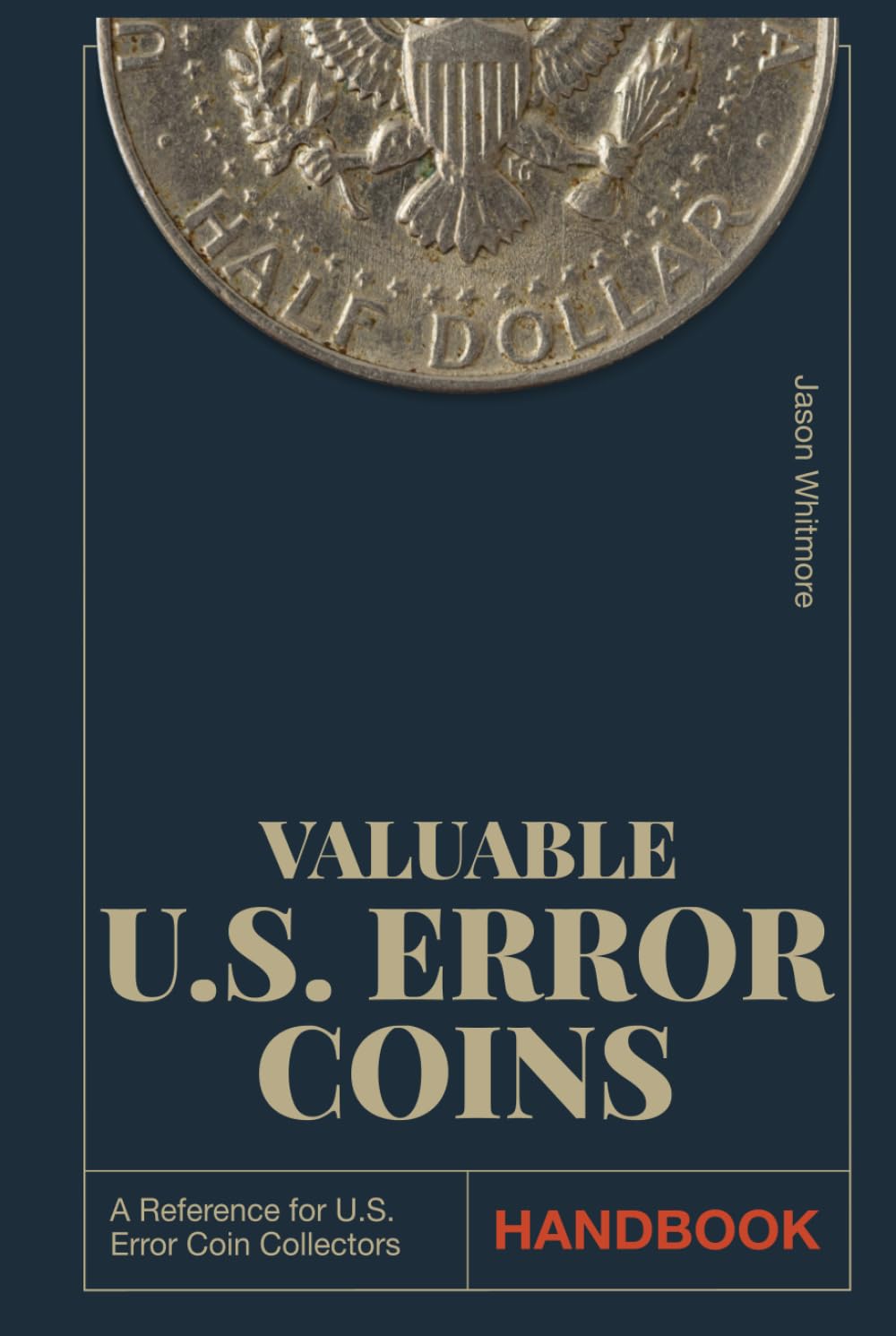 Valuable U.S. Error Coins Handbook: The Most Up-To-Date Guide to Identifying Hidden Gems in Your Pocket, Expanding Your Collection, and Avoiding Scams ... Images (The Ultimate Coin Collecting Series)