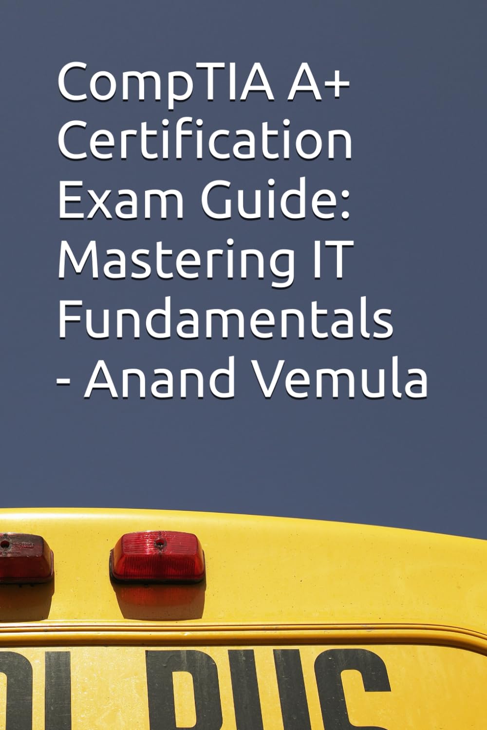 CompTIA A+ Certification Exam Guide: Mastering IT Fundamentals