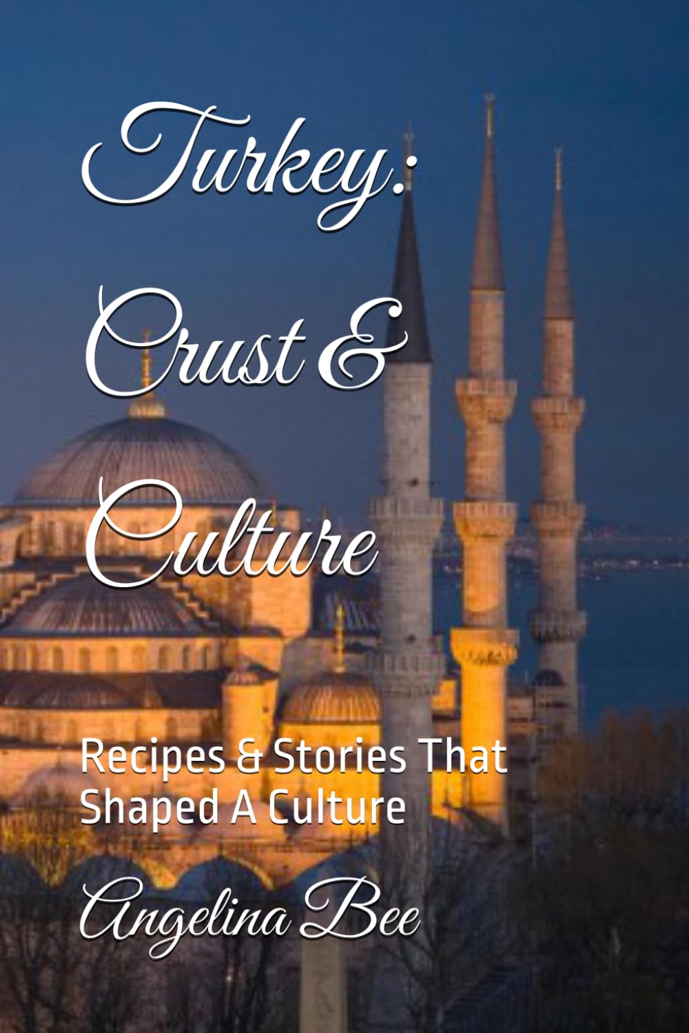 Turkey: Crust & Culture: Recipes & Stories That Shaped A Culture (Where Taste Meets Time)