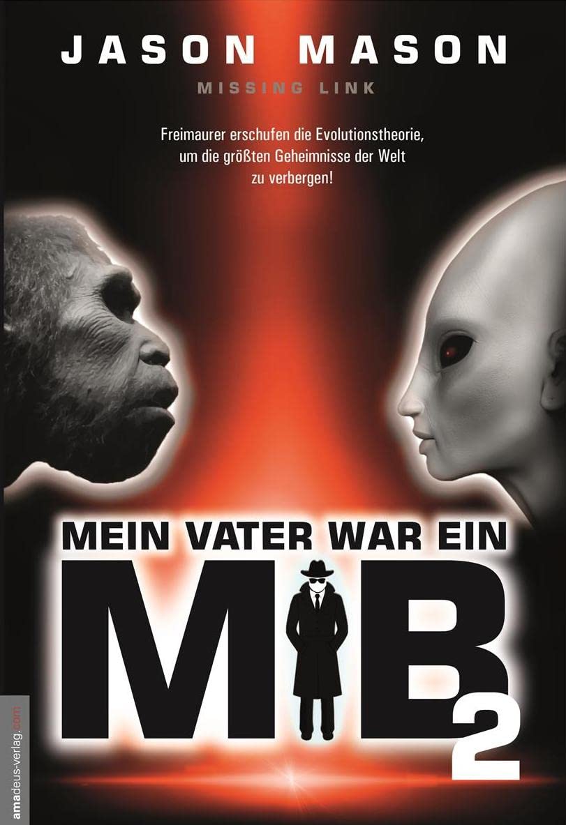Mein Vater war ein MiB: Missing Link - Freimaurer erschufen die Evolutionstheorie, um die größten Geheimnisse der Welt zu verbergen!