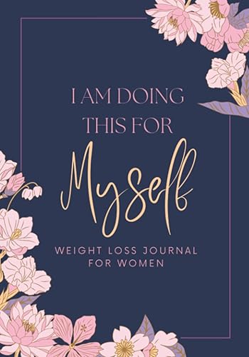 I am Doing This for Myself: Weight Loss Journal For Women: A 90 Day Food &amp; Fitness Journal | Weightloss Tracker Journal For Women with Motivational Diet and Exercise Planner