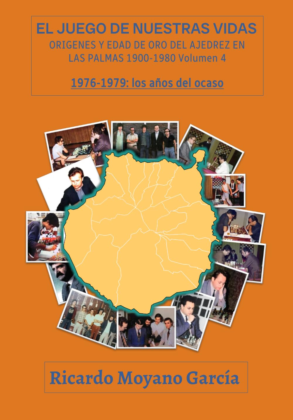 El juego de nuestras vidas. Volumen 4. 1976-1979 los años del ocaso: Orígenes y edad de oro del ajedrez en Las Palmas