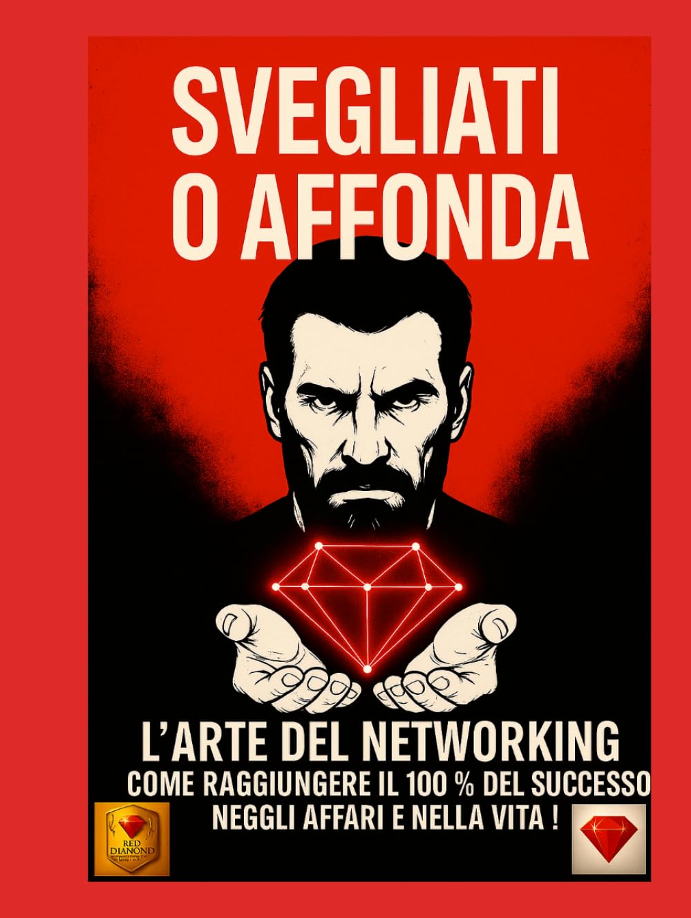 Svegliati o affonda – L’arte del networking: successo, business e motivazione per imprenditori e leader | coach, formatori, mentori, disciplina, ... ricchezza, disciplina, mindset e motiv)