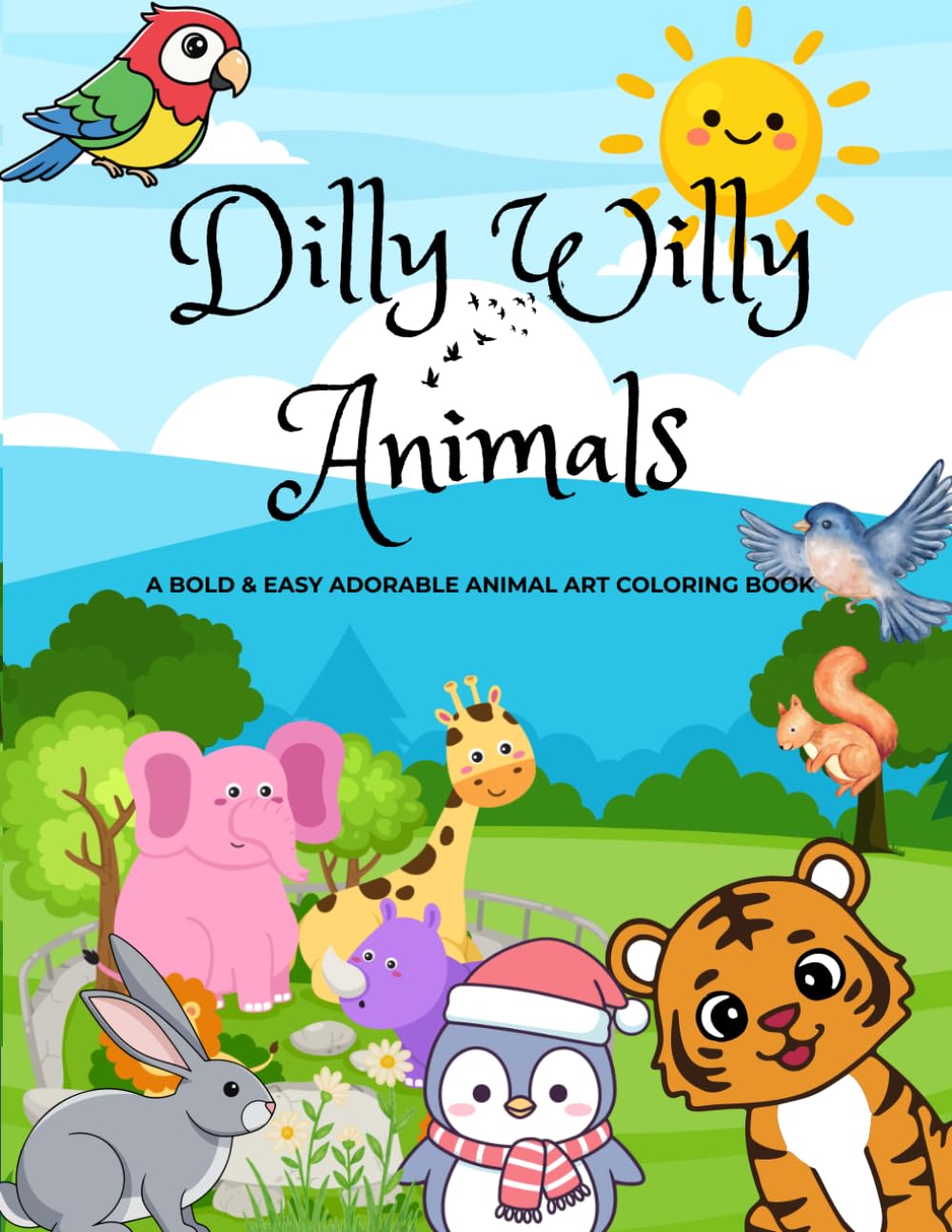 Dilly Willy Animals: A Bold & Easy Adorable Animals Coloring Book For Relaxation And Fun Leisure.