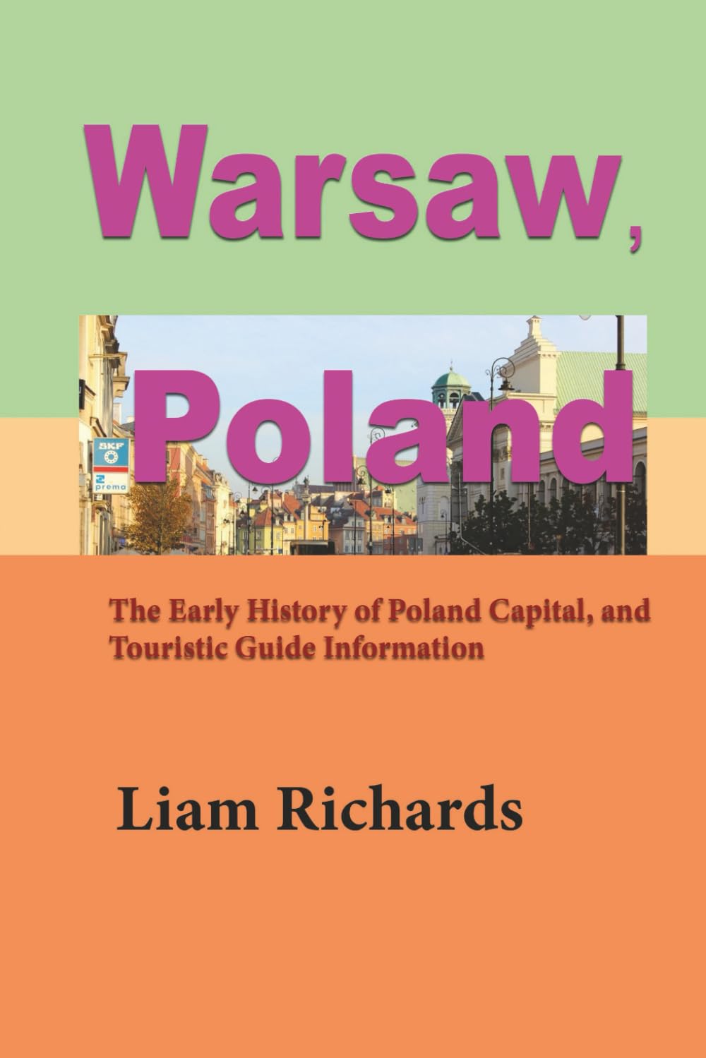 Warsaw, Poland: The Early History of Poland Capital, and Touristic Guide Information      Paperback – December 5, 2019