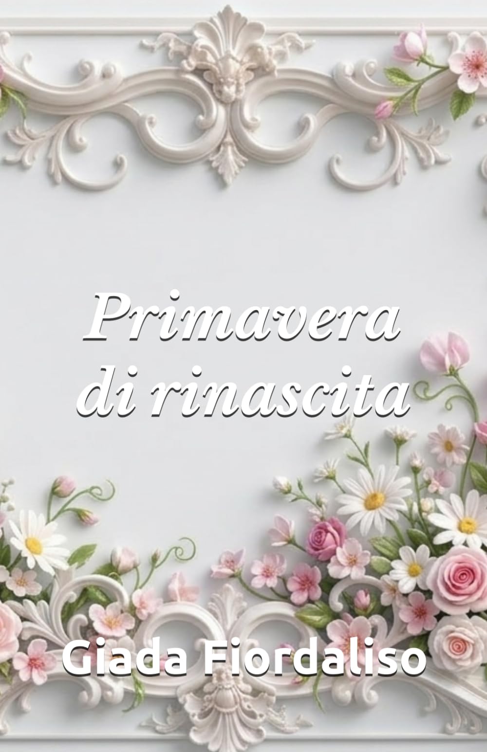 Primavera di rinascita-aforismario motivazionale-edizione con sfondi interni a colori raffiguranti fiori primaverili, cover con fiori