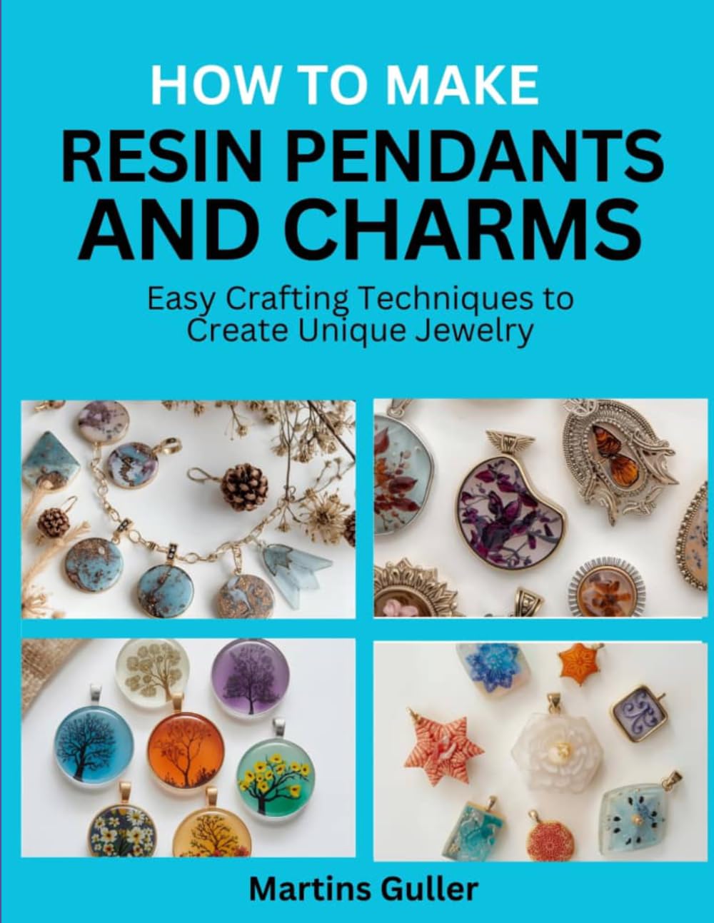 How to make Resin Pendants and Charms: Easy Crafting Techniques to Create Unique Jewelry