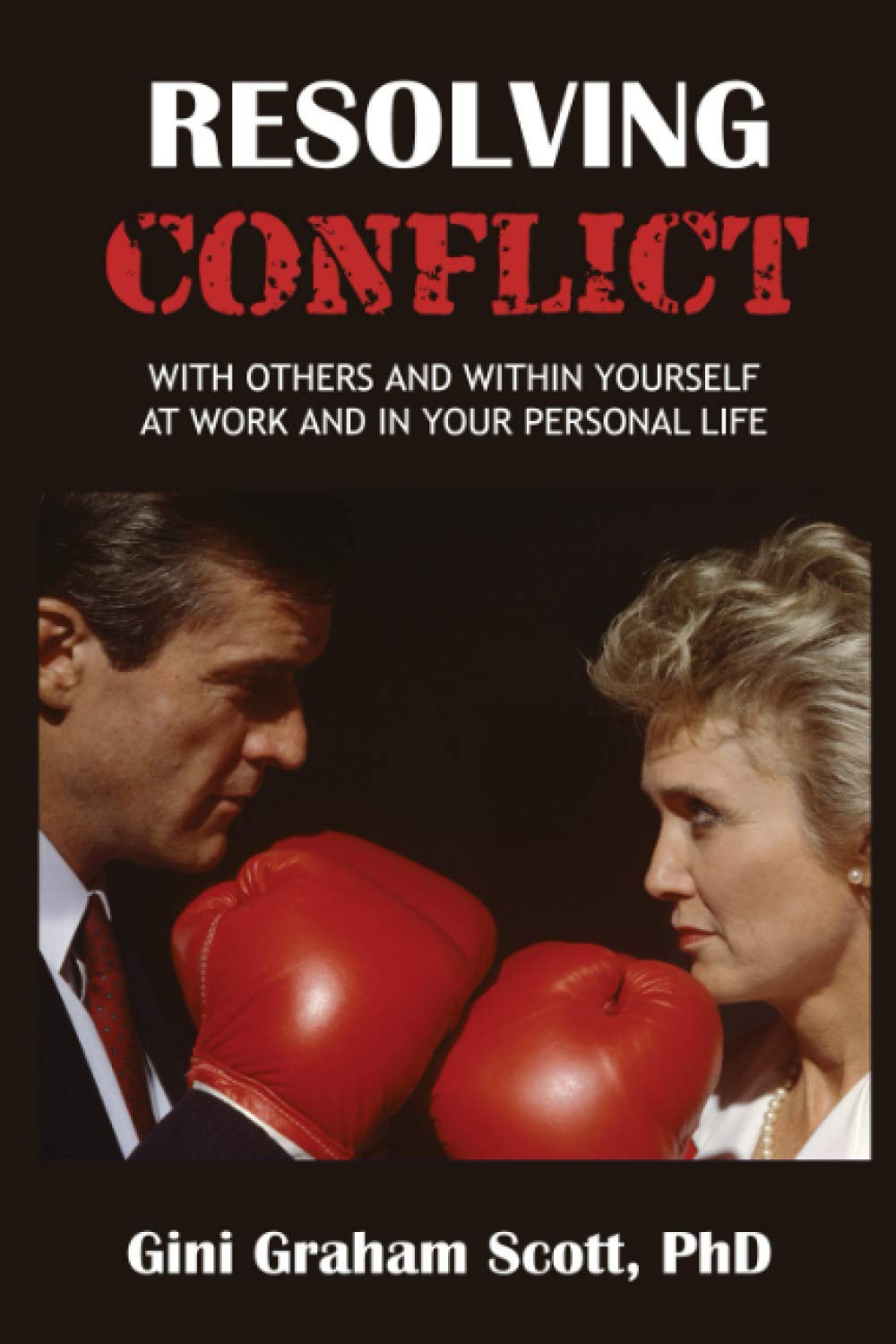 Resolving Conflict: With Others and Within Yourself at Work and In Your Personal Life