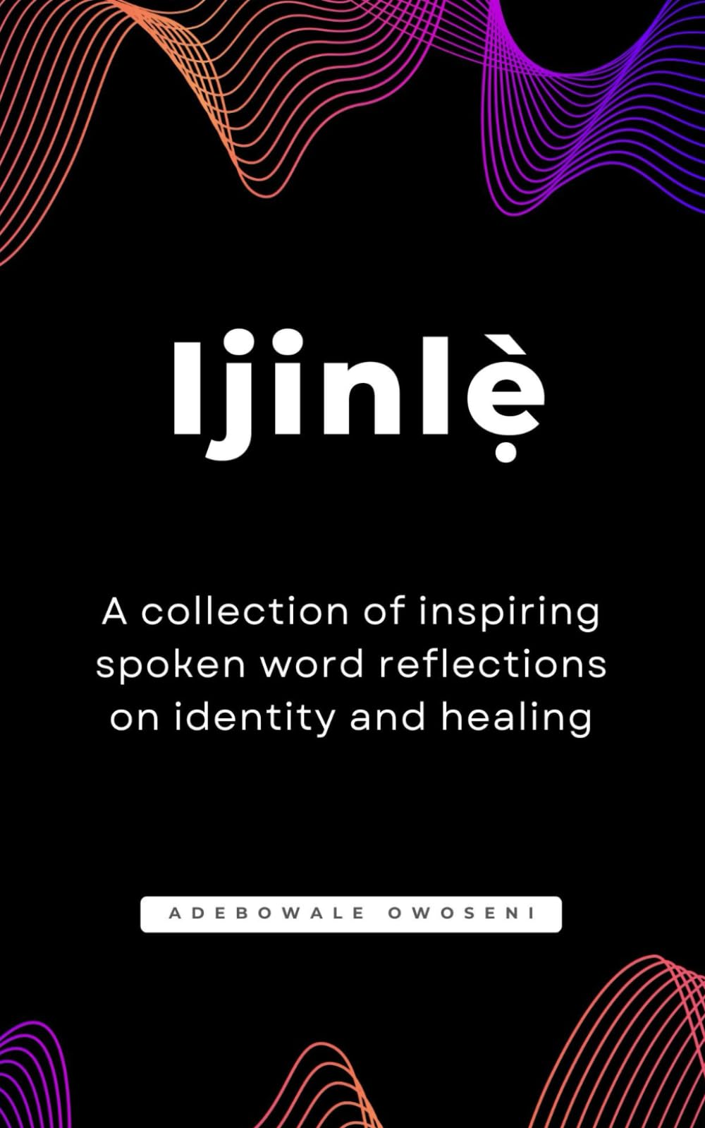 Ijinlẹ̀ - A collection of inspiring spoken word reflections on identity and healing: Poetry books | spoken word to encourage, heal, awaken, and ... 21 short poetry | Size 12.7 x 0.81 x 20.32 cm