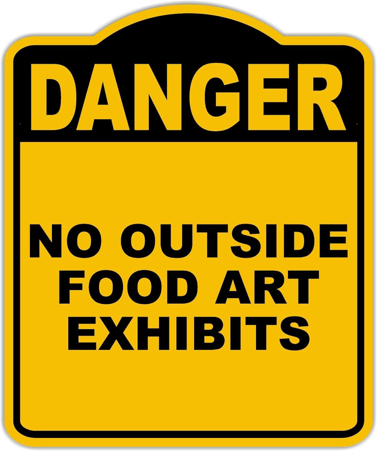 NO OUTSIDE FOOD ART EXHIBITS Danger Yellow Black Aluminum Composite Sign 20 x 24 inches