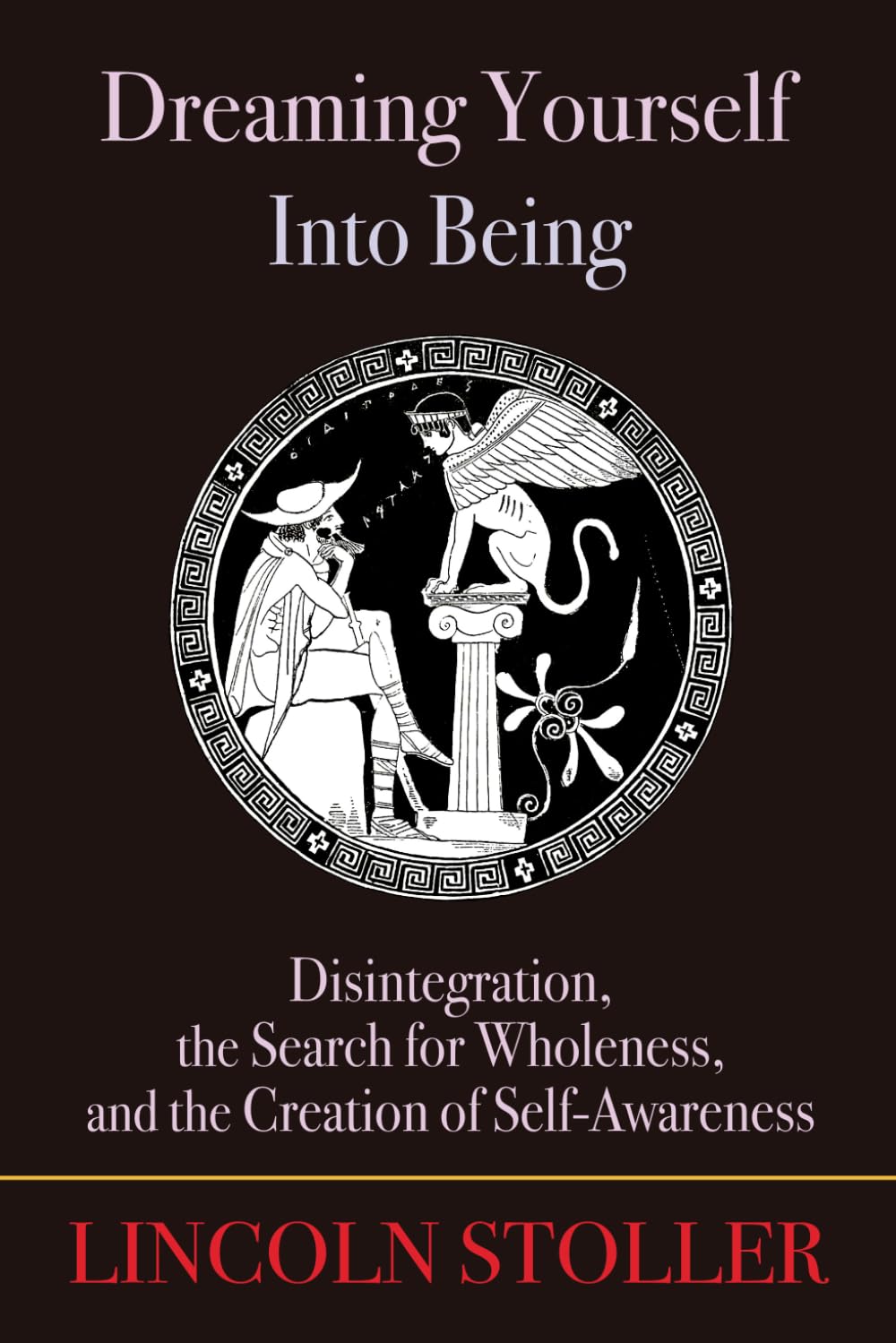 Dreaming Yourself Into Being: Disintegration, the Search for Wholeness, and the Creation of Self-Awareness (To Sleep, To Dream)