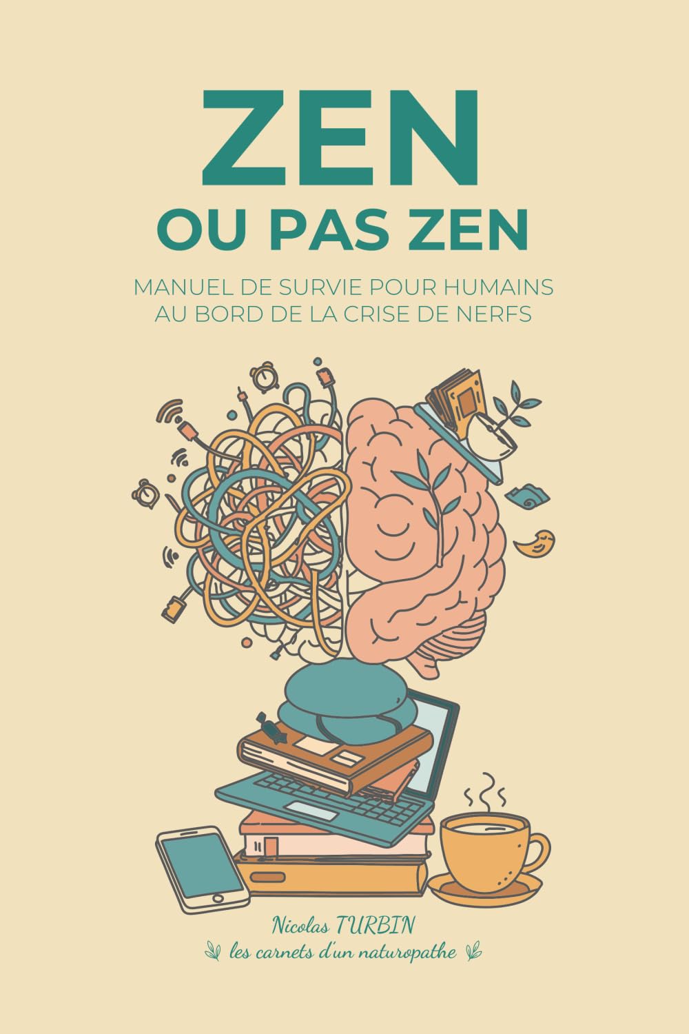 Zen ou pas zen: Manuel de survie pour Humains au bord de la crise de nerfs (Les carnets d'un Naturopathe)
