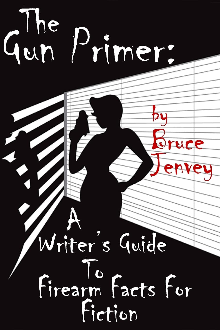 The Gun Primer: A Writer's Guide To Firearm Facts For Fiction