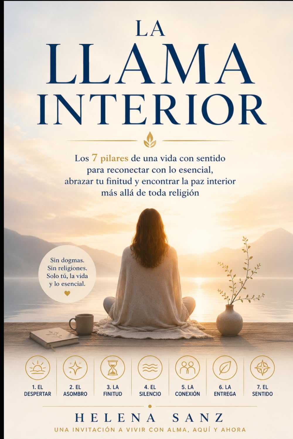 La Llama Interior: Los 7 pilares de una vida con sentido para reconectar con lo esencial, abrazar tu finitud y encontrar la paz interior más allá de toda religión